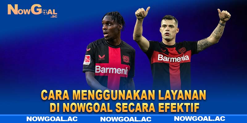 Cara menggunakan layanan di Nowgoal secara efektif