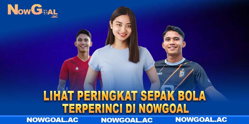 Lihat peringkat sepak bola terperinci di Nowgoal