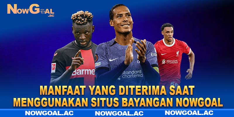 Manfaat yang diterima saat menggunakan situs bayangan Nowgoal