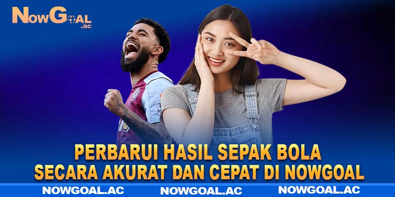 Perbarui hasil sepak bola secara akurat dan cepat di Nowgoal