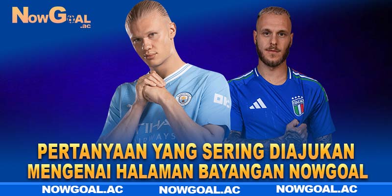 Pertanyaan yang sering diajukan mengenai halaman bayangan Nowgoal