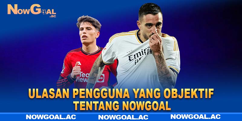 Ulasan pengguna yang objektif tentang Nowgoal