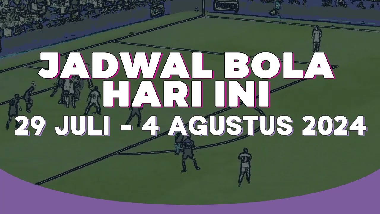 Jadwal Main Bola Hari Ini Semua yang Perlu Anda Ketahui