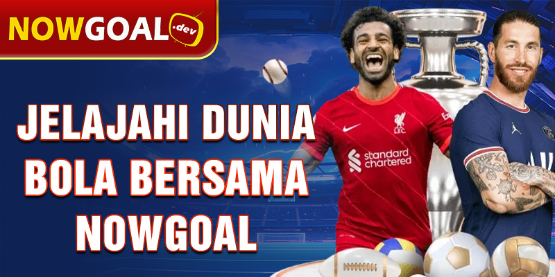 Nowgoal Berita Bola Terbaru Menyajikan Informasi Terpercaya tentang Dunia Sepak Bola